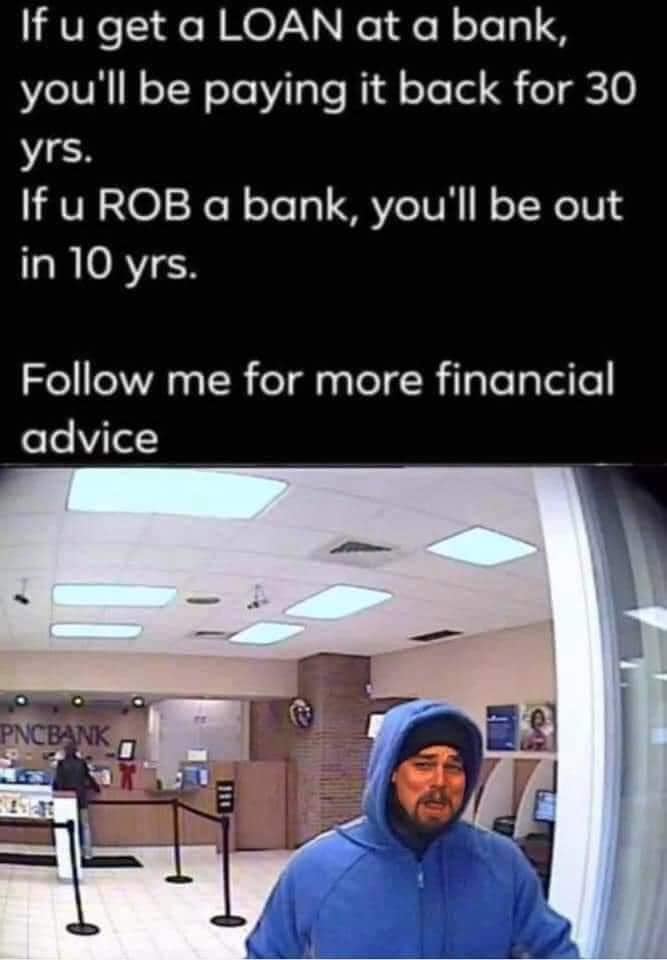 Financial Advice - ROB a Bank or Get a LOAN