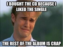 I Bought The CD Because I Liked The Single The Rest Of The Album Is Crap