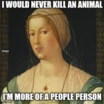 I Would Never Kill An Animal meme