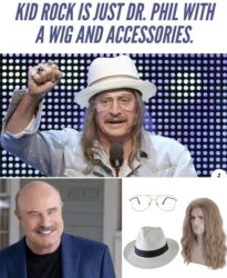 Kid Rock is Dr Phil with a wig
