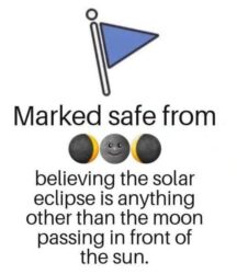 Marked Safe From Believing The Solar Eclipse Is Anything Other Than The Moon Passing In Front Of The Sun