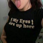 My Eyes Are Up Here shirt
