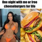 One Night With Her or Free Cheeseburgers For Life