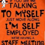 TALKING TO MYSELF Self-Employed Staff Meeting