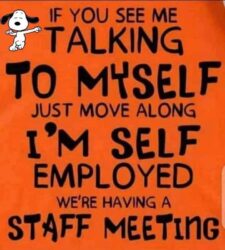 TALKING TO MYSELF Self-Employed Staff Meeting