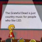 The Grateful Dead is country music on LSD