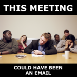 This Meeting Could Have Been an Email meme