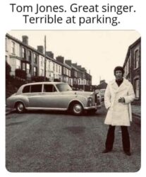 Tom Jones Great Singer Terrible At Parking