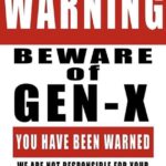 WARNING Beware of Gen-X