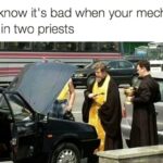 You Know It's Bad When Your Mechanic Calls in Two Priests