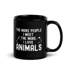 The More People I Meet The More I Love Animals Black Coffee Mug