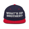 WHAT'S UP BROTHER Snapback Hat (Embroidered)
