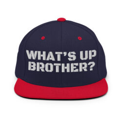 WHAT'S UP BROTHER Snapback Hat (Embroidered)
