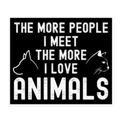 The More People I Meet The More I Love Animals Magnet