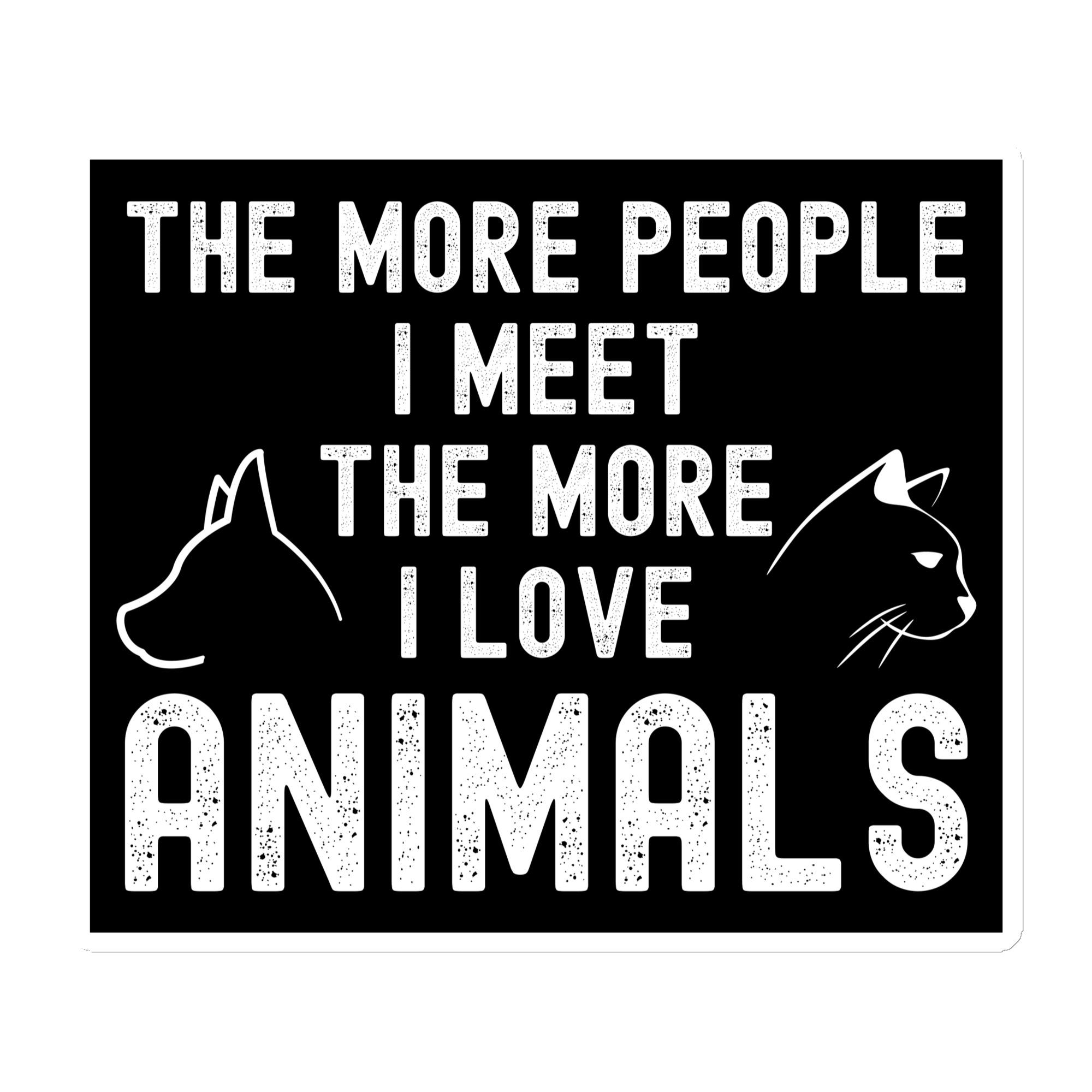 The More People I Meet The More I Love Animals Magnet