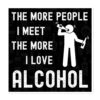 The More People I Meet The More I Love Alcohol Magnet