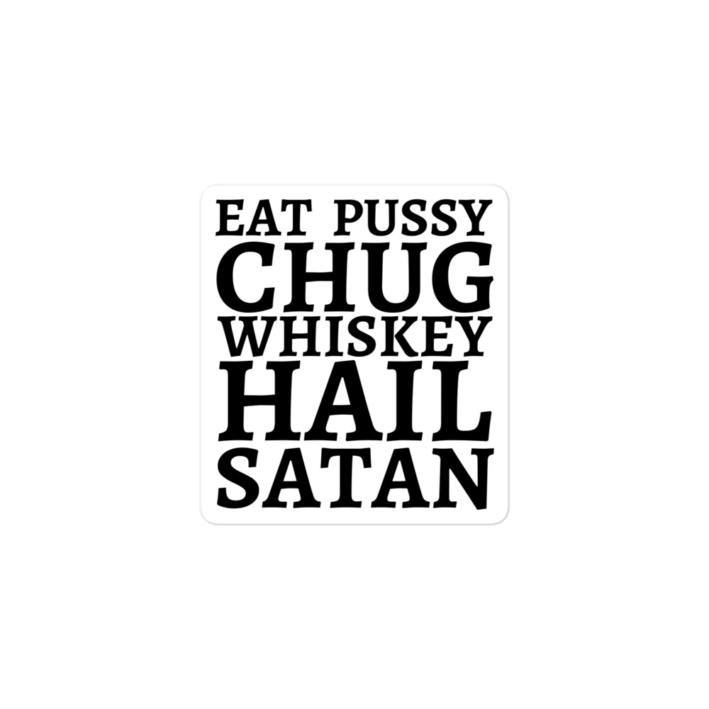 Eat Pussy Chug Whiskey Hail Satan (big black font) Sticker - Image 2