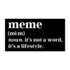 MEME Definition sticker | it's not a word it's a lifestyle