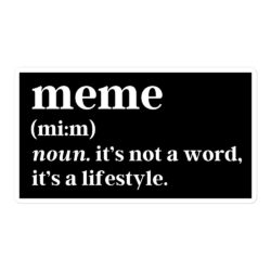MEME Definition sticker | it's not a word it's a lifestyle