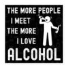 The More People I Meet The More I Love Alcohol Sticker