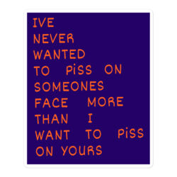 I’ve Never Wanted To Piss On Someone’s Face More Than I Want To Piss On Yours (orange on dark purple) Sticker