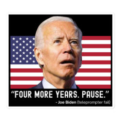 "FOUR MORE YEARS. PAUSE." - Joe Biden Teleprompter Fail sticker