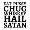 Eat Pussy Chug Whiskey Hail Satan (big black font) Sticker