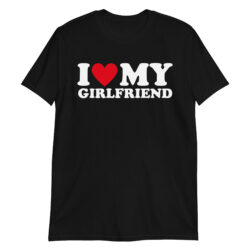 I Love My Girlfriend Shirt I Heart My Girlfriend Shirt GF T-Shirt