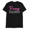 Pussy: The Most Expensive Meal You'll Ever Eat T-Shirt