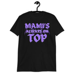 MAMI’S Always On TOP T-Shirt