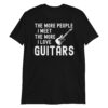 The More People I Meet The More I Love Guitars T-Shirt