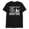 The More People I Meet The More I Love Hunting T-Shirt