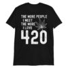 The More People I Meet The More I Love 420 (Cannabis Weed Leaf) T-Shirt