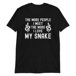The More People I Meet The More I Love My Snake T-Shirt