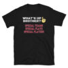 ☝️ WHAT'S UP BROTHER Special Teams Special Plays Special Players T-Shirt