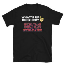 ☝️ WHAT'S UP BROTHER Special Teams Special Plays Special Players T-Shirt