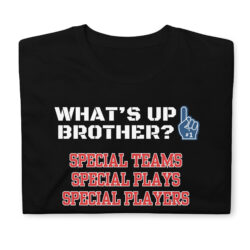 Sketch WHAT'S UP BROTHER Special Teams Special Plays Special Players T-Shirt