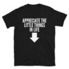 Sketch - Appreciate The Little Things In Life (down arrow) shirt - Whats Up Brother