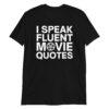 I Speak Fluent Movie Quotes Movie Lovers Gift T-Shirt