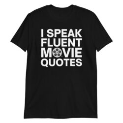 I Speak Fluent Movie Quotes Movie Lovers Gift T-Shirt