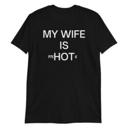 MY WIFE IS psyHOTic T-Shirt