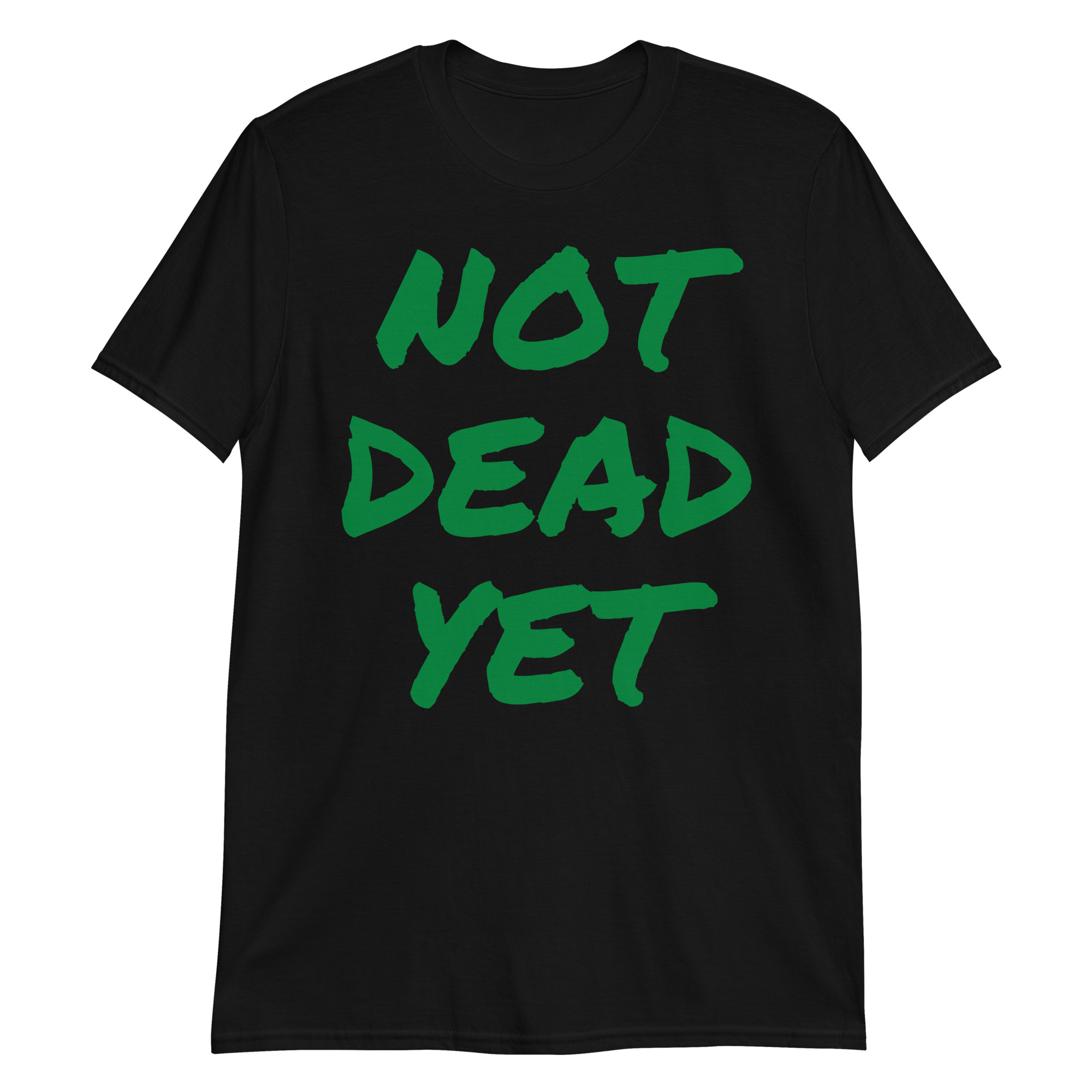 NOT DEAD YET (in green graffiti letters) T-Shirt