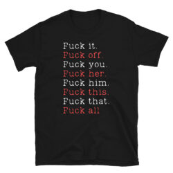 Fuck it Fuck off Fuck you Fuck her Fuck him Fuck (red & white letters) T-Shirt