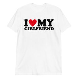 I Love My Girlfriend I Heart My Girlfriend (in black letters) T-Shirt