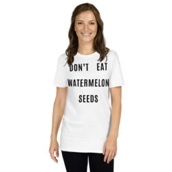 Don't Eat Watermelon Seeds T-shirt