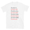 Fuck it Fuck off Fuck you Fuck her Fuck him Fuck... T-Shirt
