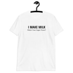 I MAKE MILK What’s Your Super Power? T-Shirt