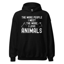 The More People I Meet The More I Love Animals Hoodie
