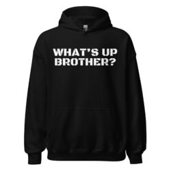 WHAT'S UP BROTHER Hoodie