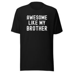AWESOME LIKE MY BROTHER T-Shirt